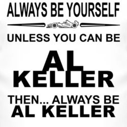 Always Be Yourself Unless You Can Be Al Keller Funny T Shirt