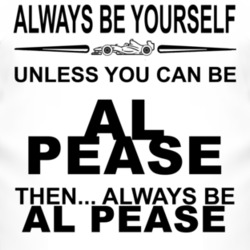 Always Be Yourself Unless You Can Be Al Pease Funny T Shirt
