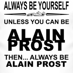 Always Be Yourself Unless You Can Be Alain Prost Funny T Shirt