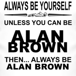 Always Be Yourself Unless You Can Be Alan Brown Funny T Shirt