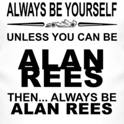 Always Be Yourself Unless You Can Be Alan Rees Funny T Shirt