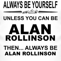 Always Be Yourself Unless You Can Be Alan Rollinson Funny T Shirt