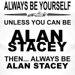 Always Be Yourself Unless You Can Be Alan Stacey Funny T Shirt