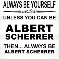 Always Be Yourself Unless You Can Be Albert Scherrer Funny T Shirt