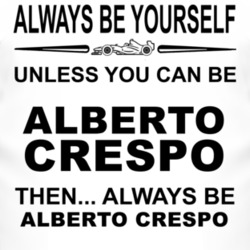 Always Be Yourself Unless You Can Be Alberto Crespo Funny T Shirt