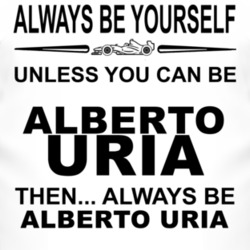 Always Be Yourself Unless You Can Be Alberto Uria Funny T Shirt