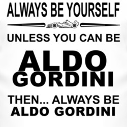 Always Be Yourself Unless You Can Be Aldo Gordini Funny T Shirt
