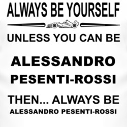 Always Be Yourself Unless You Can Be Alessandro Pesenti-Rossi Funny T 