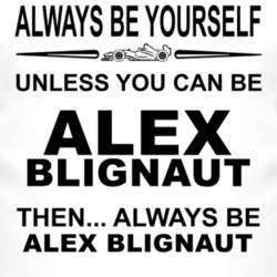 Always Be Yourself Unless You Can Be Alex Blignaut Funny T Shirt