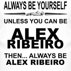 Always Be Yourself Unless You Can Be Alex Ribeiro Funny T Shirt