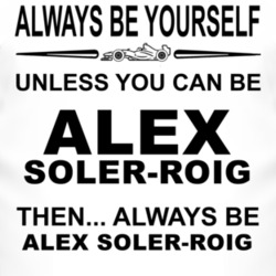 Always Be Yourself Unless You Can Be Alex Soler-Roig Funny T Shirt
