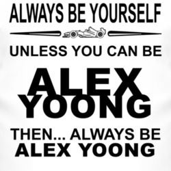 Always Be Yourself Unless You Can Be Alex Yoong Funny T Shirt