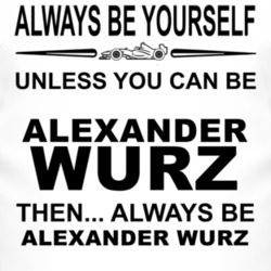 Always Be Yourself Unless You Can Be Alexander Wurz Funny T Shirt