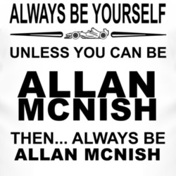 Always Be Yourself Unless You Can Be Allan McNish Funny T Shirt