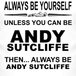 Always Be Yourself Unless You Can Be Andy Sutcliffe Funny T Shirt