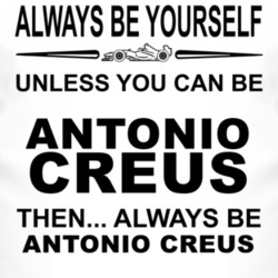 Always Be Yourself Unless You Can Be Antonio Creus Funny T Shirt