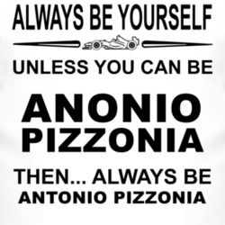 Always Be Yourself Unless You Can Be Ant?nio Pizzonia Funny T Shirt