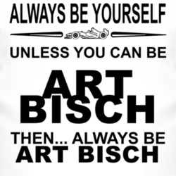Always Be Yourself Unless You Can Be Art Bisch Funny T Shirt