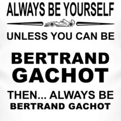 Always Be Yourself Unless You Can Be Bertrand Gachot Funny T Shirt