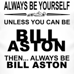 Always Be Yourself Unless You Can Be Bill Aston Funny T Shirt