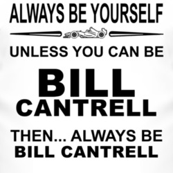 Always Be Yourself Unless You Can Be Bill Cantrell Funny T Shirt