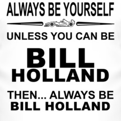 Always Be Yourself Unless You Can Be Bill Holland Funny T Shirt