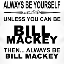 Always Be Yourself Unless You Can Be Bill Mackey Funny T Shirt