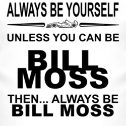 Always Be Yourself Unless You Can Be Bill Moss Funny T Shirt