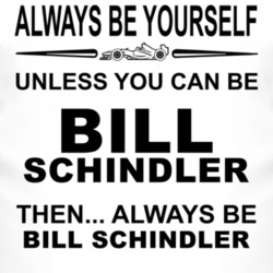 Always Be Yourself Unless You Can Be Bill Schindler Funny T Shirt