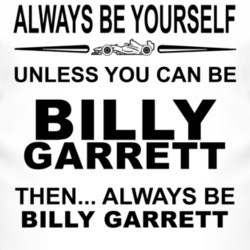 Always Be Yourself Unless You Can Be Billy Garrett Funny T Shirt