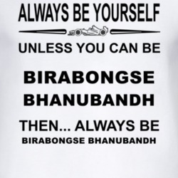 Always Be Yourself Unless You Can Be Birabongse Bhanubandh Funny T Shi
