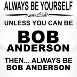 Always Be Yourself Unless You Can Be Bob Anderson Funny T Shirt