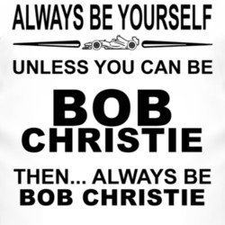 Always Be Yourself Unless You Can Be Bob Christie Funny T Shirt