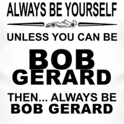 Always Be Yourself Unless You Can Be Bob Gerard Funny T Shirt