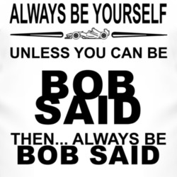 Always Be Yourself Unless You Can Be Bob Said Funny T Shirt