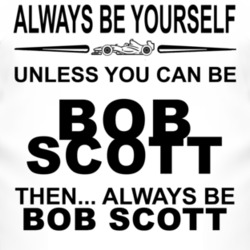 Always Be Yourself Unless You Can Be Bob Scott Funny T Shirt
