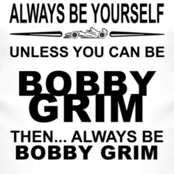 Always Be Yourself Unless You Can Be Bobby Grim Funny T Shirt