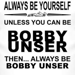 Always Be Yourself Unless You Can Be Bobby Unser Funny T Shirt
