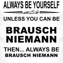 Always Be Yourself Unless You Can Be Brausch Niemann Funny T Shirt