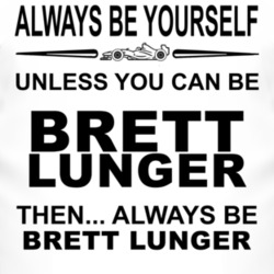 Always Be Yourself Unless You Can Be Brett Lunger Funny T Shirt
