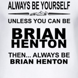 Always Be Yourself Unless You Can Be Brian Henton Funny T Shirt
