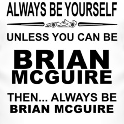Always Be Yourself Unless You Can Be Brian McGuire Funny T Shirt