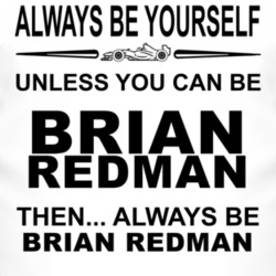 Always Be Yourself Unless You Can Be Brian Redman Funny T Shirt