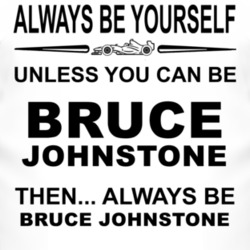 Always Be Yourself Unless You Can Be Bruce Johnstone Funny T Shirt
