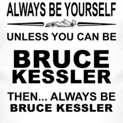 Always Be Yourself Unless You Can Be Bruce Kessler Funny T Shirt