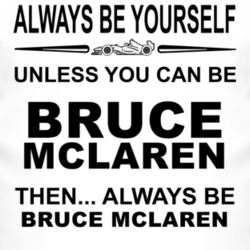 Always Be Yourself Unless You Can Be Bruce McLaren Funny T Shirt