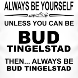 Always Be Yourself Unless You Can Be Bud Tingelstad Funny T Shirt