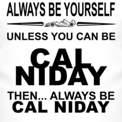Always Be Yourself Unless You Can Be Cal Niday Funny T Shirt