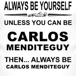 Always Be Yourself Unless You Can Be Carlos Menditeguy Funny T Shirt