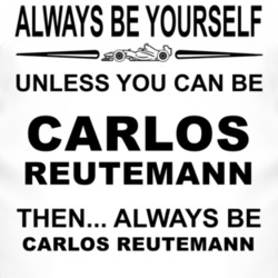Always Be Yourself Unless You Can Be Carlos Reutemann Funny T Shirt
